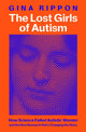 Lost Girls of Autism, How Science Failed Autistic Women - and the New Research that's Changing the Story 9781035011629 Gina Rippon