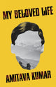 Book cover of: My Beloved Life. By: Amitava Kumar