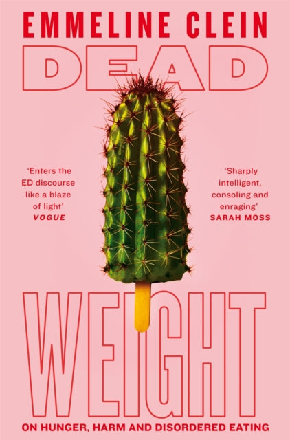 Dead Weight, On Hunger, Harm and Disordered Eating 9781035014354 Emmeline Clein