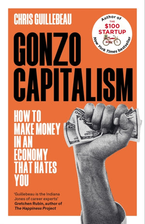 Gonzo Capitalism, How to Make Money in an Economy that Hates You