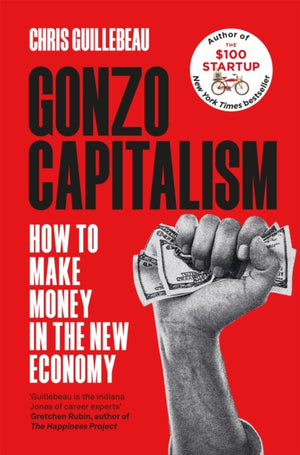 Gonzo Capitalism, How to Make Money in the New Economy