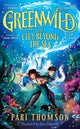 Greenwild: The City Beyond the Sea 9781035021154 Pari Thomson