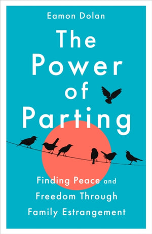 Power of Parting, Finding Peace and Freedom Through Family Estrangement