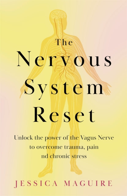 The Nervous System Reset, Overcome Pain, Trauma and Stress Using Your Vagus Nerve 9781035023387 Jessica Maguire