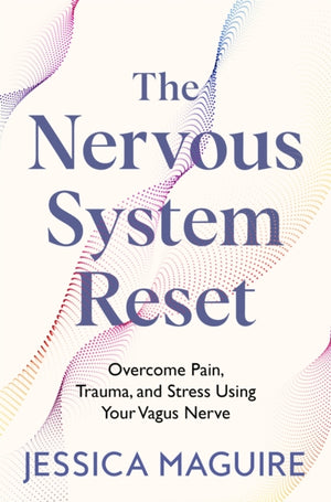 The Nervous System Reset, Overcome Pain, Trauma and Stress Using Your Vagus Nerve