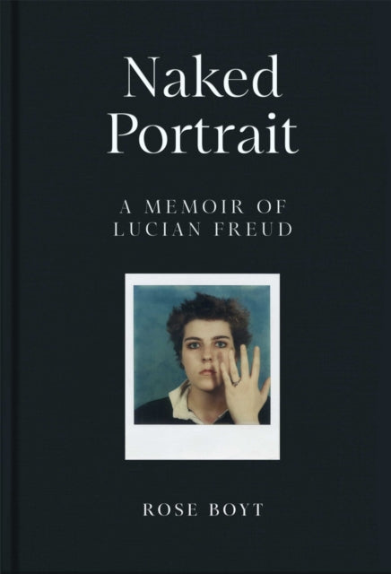 Naked Portrait, A Memoir of my Father Lucian Freud 9781035024919 Rose Boyt