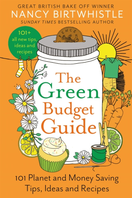Green Budget Guide, 101 Planet and Money Saving Tips, Ideas and Recipes