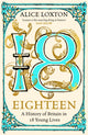 Eighteen, A History of Britain in 18 Young Lives 9781035031283 Alice Loxton