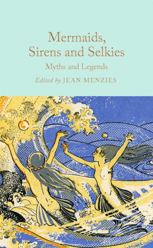 Mermaids, Sirens and Selkies, Myths and Legends