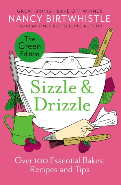 Sizzle & Drizzle, The Green Edition: Over 100 Essential Bakes, Recipes and Tips 9781035044498 Nancy Birtwhistle