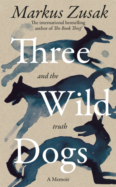 Book cover of: Three Wild Dogs (and the truth). By: Markus Zusak