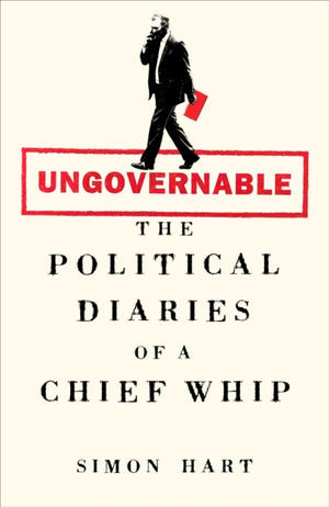 Ungovernable, The Political Diaries of a Chief Whip