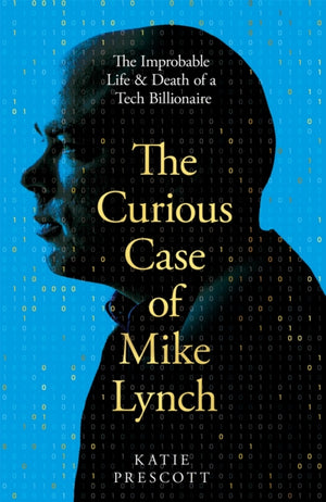 Curious Case of Mike Lynch, The Improbable Life & Death of a Tech Billionaire
