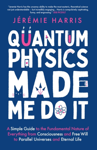 Book cover of: Quantum Physics Made Me Do It. By: Jeremie Harris