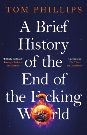 Brief History of the End of the F*cking World, The hilarious and fascinating new book from the international bestselling author of HUMANS
