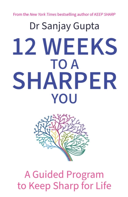Book cover of: 12 Weeks to a Sharper You. By: Sanjay Gupta