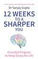 Book cover of: 12 Weeks to a Sharper You. By: Sanjay Gupta