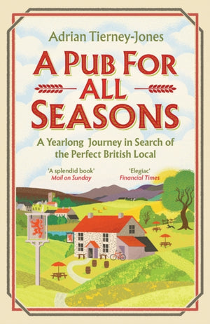 Pub For All Seasons, A Yearlong Journey in Search of the Perfect British Local