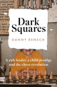 Dark Squares: A cult leader, a child prodigy and the chess revolution 9781035404629 Daniel Rensch