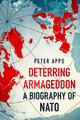 Book cover of: Deterring Armageddon: A Biography of NATO. By: Peter Apps