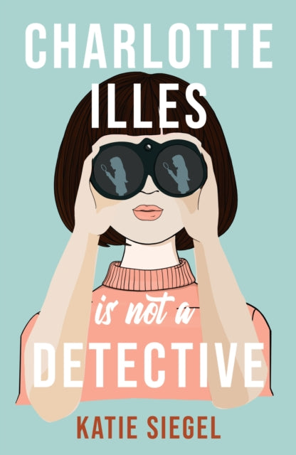 Book cover of: Charlotte Illes Is Not A Detective. By: Katie Siegel