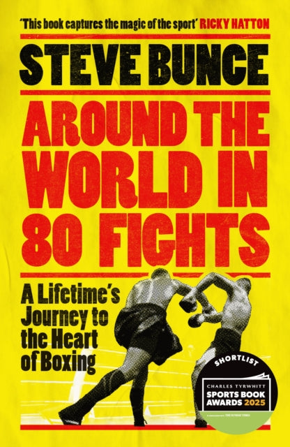 Around the World in 80 Fights, A Lifetime’s Journey to the Heart of Boxing; Shortlisted for Sports Entertainment Book of the Year at the Sports Book Awards 2025 9781035414017 Steve Bunce