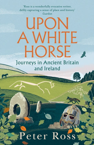 Upon a White Horse, Journeys in Ancient Britain and Ireland
