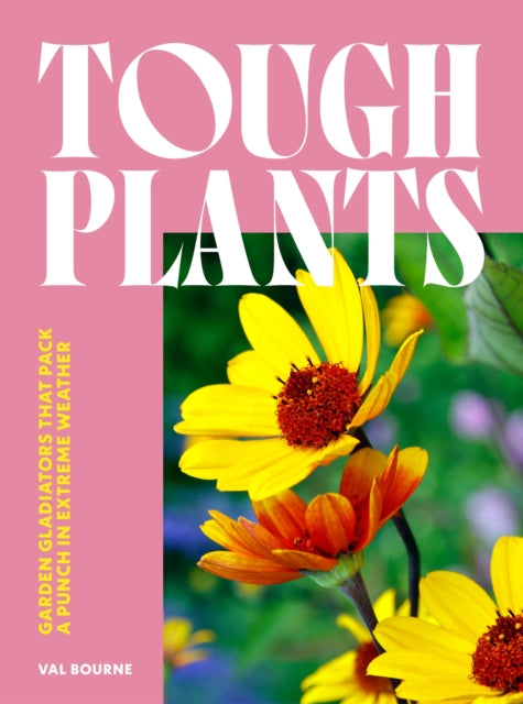 Tough Plants, Garden gladiators that pack a punch in extreme weather 9781035417599 Val Bourne