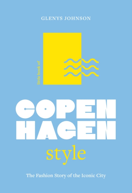Little Book of Copenhagen Style, The fashion story of the iconic city 9781035425266 Glenys Johnson