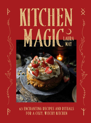 Kitchen Magic, Over 65 Enchanting Recipes and Rituals for a Cozy, Witchy Kitchen