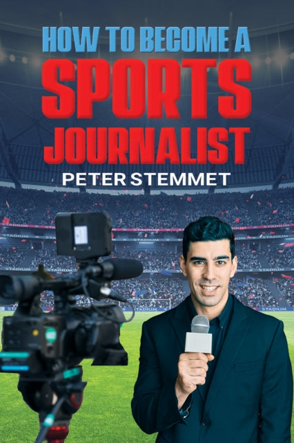 Book cover of: How to Become a Sports Journalist. By: Peter Stemmet