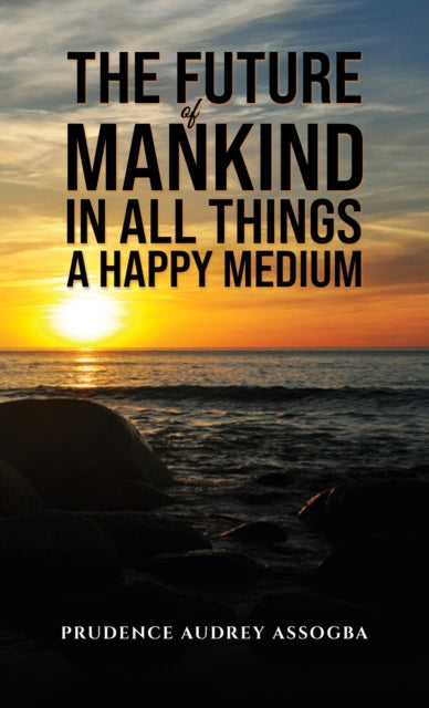 Book cover of: Future of Mankind: In All Things a Happy Medium