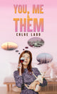 Book cover of: You, Me & Them. By: Chloe Ladd
