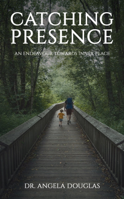 Book cover of: Catching Presence – An Endeavour Towards Inner Peace