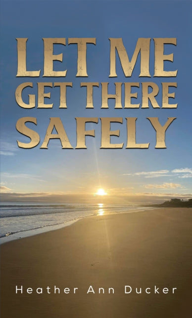 Book cover of: Let Me Get There Safely