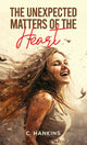 Book cover of: Unexpected Matters of the Heart. By: (C. ) Hankins