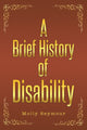 Book cover of: Brief History of Disability. By: Molly Seymour