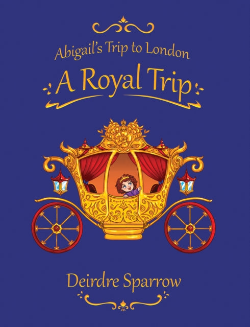 Book cover of: Abigail's Trip to London: A Royal Trip. By: Deirdre Sparrow