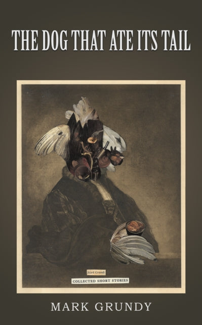 Book cover of: Dog That Ate Its Tail. By: Mark Grundy