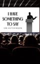 Book cover of: I Have Something To Say
