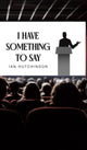 Book cover of: I Have Something To Say