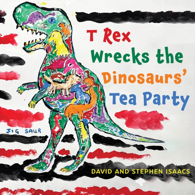 Book cover of: T Rex Wrecks the Dinosaurs’ Tea Party. By: Stephen Isaacs
