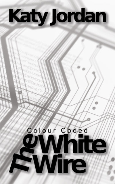 Book cover of: Colour Coded: The White Wire. By: Katy Jordan