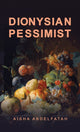 Book cover of: Dionysian Pessimist. By: Aïsha Abdelfatah