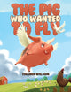 Book cover of: Pig Who Wanted to Fly
