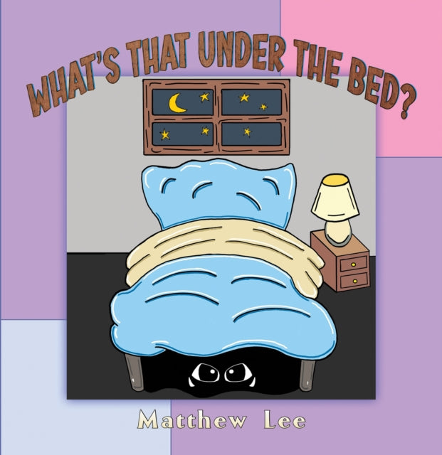 Book cover of: What's That Under the Bed?. By: Matthew Lee