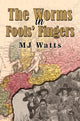 Book cover of: Worms in Fools' Fingers. By: Mj Watts