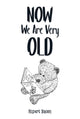 Book cover of: Now We Are Very Old