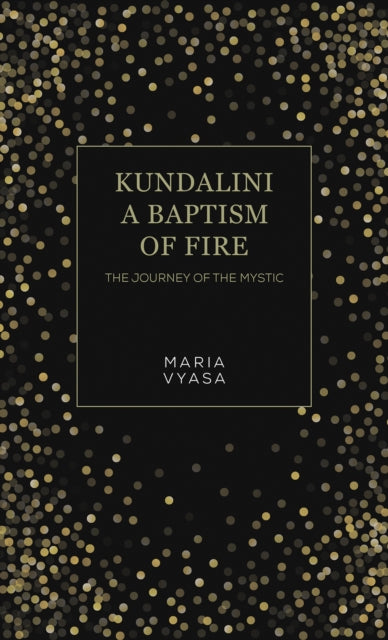 Book cover of: Kundalini – A Baptism of Fire. By: Maria Vyasa