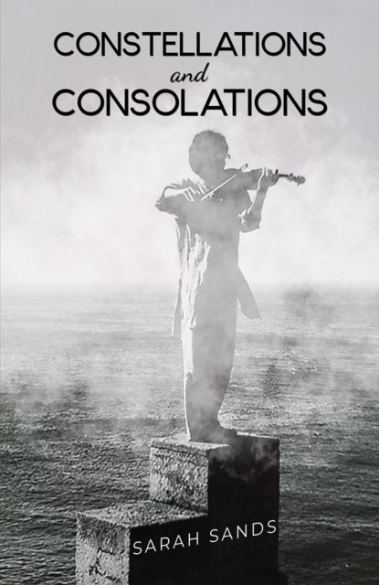 Book cover of: Constellations and Consolations. By: Sarah Sands